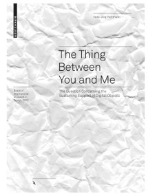 The Thing between You and Me (The Question Concerning the Sustaining Support of Digital Objects) by Hans-Jörg Pochmann, 9783035625233