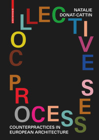 Collective Processes (Counterpractices in European Architecture) by Natalie Donat-Cattin, 9783035624700