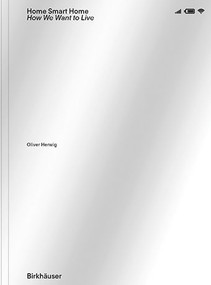 Home Smart Home (How we want to live) by Oliver Herwig, 9783035624434