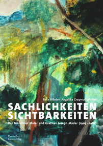 Sachlichkeiten, Sichtbarkeiten (Joseph Mader (1905-1983) - ein Maler der verlorenen Generation) (German Edition) by Felix Billeter, Angelika Grepmair-Müller, 9783422986374