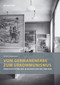Vom Germanenerbe zum Urkommunismus (Urgeschichtsbilder in Museen der SBZ und DDR) by Arne Lindemann, 9783110760866