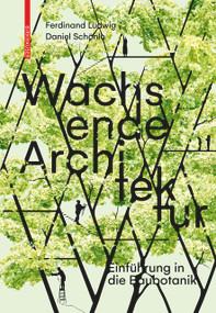 Wachsende Architektur (Eine Einführung in die Baubotanik) (German Edition) by Ferdinand Ludwig, Daniel Schönle, 9783035603316