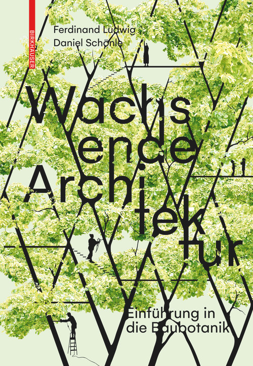Wachsende Architektur (Eine Einführung in die Baubotanik) (German Edition) by Ferdinand Ludwig, Daniel Schönle, 9783035603316
