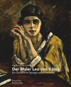 Der Maler Leo von König (Ein Zeitbild im Spiegel seiner Porträts) (German Edition) by Ingrid Dollen, 9783422987708