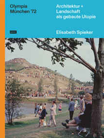 Olympia München ‘72 (Architektur+Landschaft als gebaute Utopie) (German Edition) by Elisabeth Spieker, 9783868597288