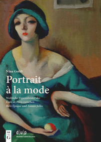 Portrait à la mode (Weibliche Figurenbilder der École de Paris zwischen Belle Époque und Années folles) (German Edition) by Nina Goldt, 9783110766417