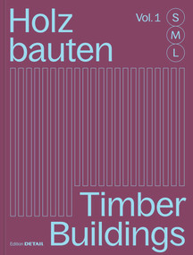 Holzbauten S, M, L / Timber Buildings S, M, L (30 x Architektur und Konstruktion / 30 x Architecture and Construction) by Sandra Hofmeister, 9783955535872