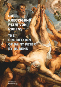 Die Kreuzigung Petri von P. P. Rubens in St. Petri zu Köln (The Crucifixion of Saint Peter by Rubens) by Andrea Pufke, 9783422989528