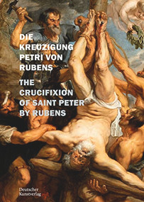 Die Kreuzigung Petri von P. P. Rubens in St. Petri zu Köln (The Crucifixion of Saint Peter by Rubens) by Andrea Pufke, 9783422989528