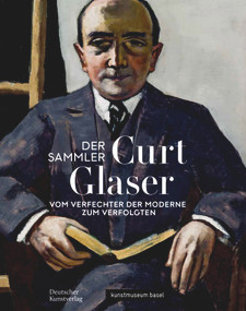 Der Sammler Curt Glaser (Vom Verfechter der Moderne zum Verfolgten) (German Edition) by Anita Haldemann, Josef Helfenstein, 9783422988767