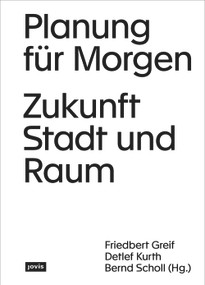 Planung für Morgen (Zukunft Stadt und Raum) (German Edition) by Friedbert Greif, Detlef Kurth, Bernd Scholl, 9783868597448