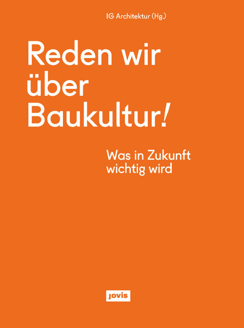 Reden wir über Baukultur (Was in Zukunft wichtig wird) (German Edition) by Interessengemeinschaft Architektur, 9783868597608