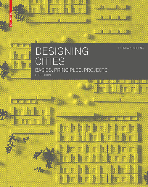 Designing Cities (Basics, Principles, Projects) - 9783035626124 by Leonhard Schenk, 9783035626124
