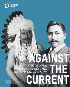 Against the Current (The Omaha. Francis La Flesche and His Collection) by Stiftung Humboldt Forum, 9783422990760