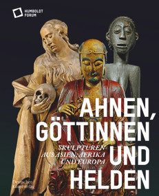 Ahnen, Göttinnen und Helden (Skulpturen aus Asien, Afrika und Europa) (German Edition) by Stiftung Humboldt Forum, 9783422990845