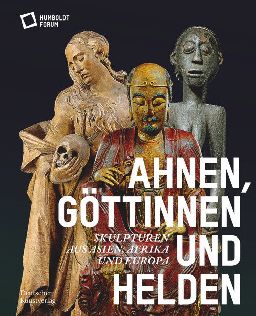 Ahnen, Göttinnen und Helden (Skulpturen aus Asien, Afrika und Europa) (German Edition) by Stiftung Humboldt Forum, 9783422990845