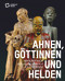 Ahnen, Göttinnen und Helden (Skulpturen aus Asien, Afrika und Europa) (German Edition) by Stiftung Humboldt Forum, 9783422990845