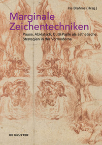 Marginale Zeichentechniken (Pause, Abklatsch, Cut&Paste als ästhetische Strategien in der Vormoderne) by Iris Brahms, 9783110663655