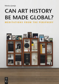 Can Art History be made Global? (Meditations from the Periphery) by Monica Juneja, 9783110716290