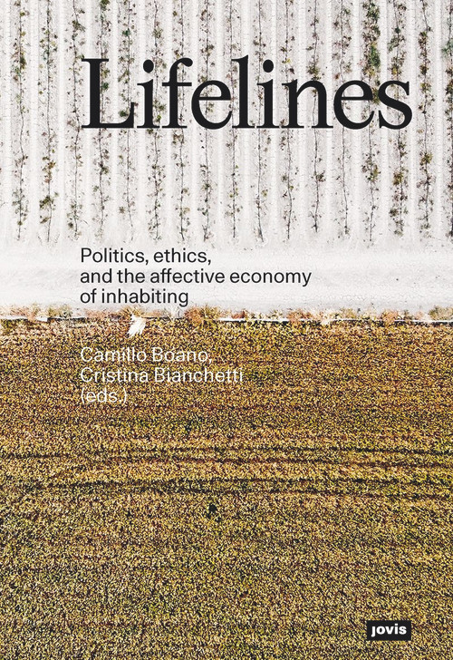 Lifelines (Politics, ethics, and the affective economy of inhabiting) by Camillo Boano, Cristina Bianchetti, 9783868597530