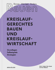 Besser - Weniger - Anders Bauen: Kreislaufgerechtes Bauen und Kreislaufwirtschaft (Grundlagen - Fallbeispiele - Strategien) (German Edition) by Dirk E. Hebel, Felix Heisel, Ken Webster, 9783035621082