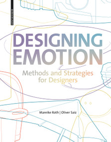 Designing Emotion (Methods and Strategies for Designer) by Mareike Roth, Oliver Saiz, 9783035623857