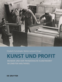 Kunst und Profit (Museen und der französische Kunstmarkt im Zweiten Weltkrieg) (German Edition) by Elisabeth Furtwängler, Mattes Lammert, Bénédicte Savoy, Gilbert Lupfer, 9783110737608