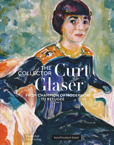 The Collector Curt Glaser / Der Sammler Curt Glaser (From Champion of Modernism to Refugee / Vom Verfechter der Moderne zum Verfolgten) by Anita Haldemann, Judith Rauser, 9783422988798