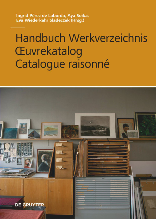 Handbuch Werkverzeichnis - Œuvrekatalog - Catalogue raisonné (German Edition) by Aya Soika, Eva Wiederkehr Sladeczek, Ingrid Pérez de Laborda, 9783110738872