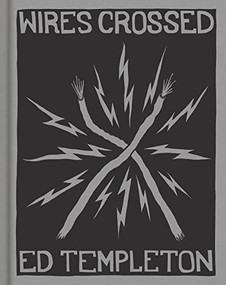 Ed Templeton: Wires Crossed by Ed Templeton, Brian Anderson, Erik Ellington, Justin Regan, Elissa Steamer, Deanna Templeton, Ed Templeton, Karina Eckmeier, 9781597115360