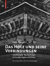 Das Holz und seine Verbindungen (Traditionelle Bautechniken in Europa, Japan und China) (German Edition) - 9783035624793 by Klaus Zwerger, 9783035624793