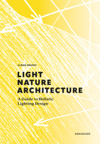 Light, Nature, Architecture (A Guide to Holistic Lighting Design) by Ulrike Brandi, 9783035624151