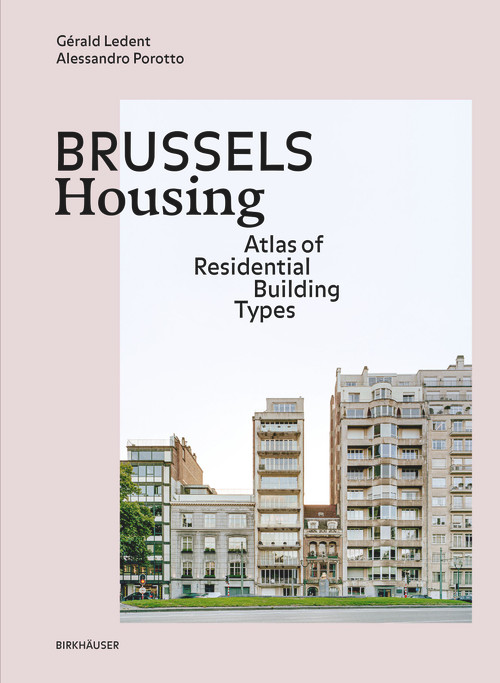 Brussels Housing (Atlas of Residential Building Types) by Gérald Ledent, Alessandro Porotto, 9783035625509