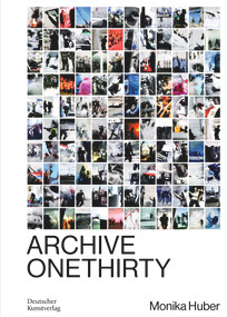 Monika Huber (Archive OneThirty) by Monika Huber, David W. James, Antje Kapust, Ute Schaeffer, Ulrich Wilmes, Bernhart Schwenk, Mieke Bal, 9783422800854