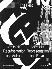 Das Fest / The Fest (Zwischen Repräsentation und Aufruhr / Between Representation and Revolt) by MAK - Museum für angewandte Kunst, Lili Hollein, Brigitte Felderer, Anne-Katrin Rossberg, 9783035626926