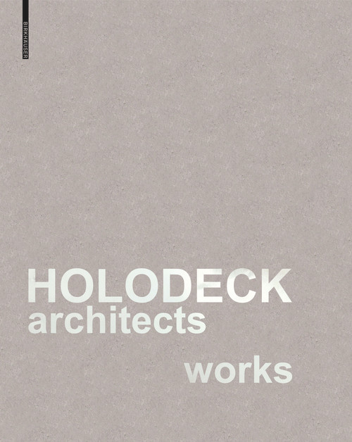 HOLODECK architects works by Marlies Breuss, Michael Ogertschnig, 9783035626988
