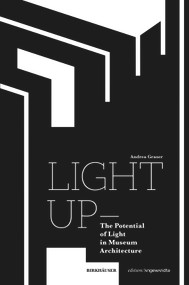 Light Up - The Potential of Light in Museum Architecture by Andrea Graser, 9783035627053