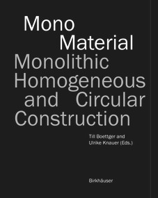 Mono-Material (Monolithic, homogeneous and circular construction) by Till Boettger, Ulrike Knauer, José Mario Marquez, 9783035626063