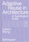 Adaptive Reuse in Architecture (A Typological Index) by Liliane Wong, 9783035625639