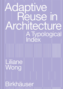 Adaptive Reuse in Architecture (A Typological Index) by Liliane Wong, 9783035625639