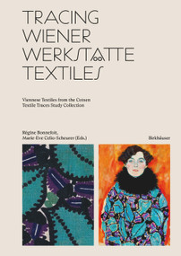 Tracing Wiener Werkstätte Textiles (Viennese Textiles from the Cotsen Textile Traces Study Collection) by Régine Bonnefoit, Marie-Eve Celio-Scheurer, 9783035627640