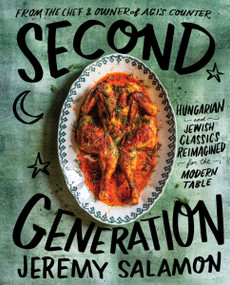 Second Generation (Hungarian and Jewish Classics Reimagined for the Modern Table) by Jeremy Salamon, Casey Elsass, 9780063317239