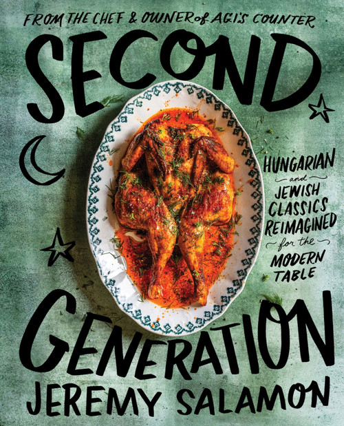 Second Generation (Hungarian and Jewish Classics Reimagined for the Modern Table) by Jeremy Salamon, Casey Elsass, 9780063317239
