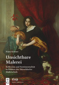 Unsichtbare Malerei (Reflexion und Sentimentalität in Bildern der Düsseldorfer Malerschule) (German Edition) by Hans Körner, 9783110769425