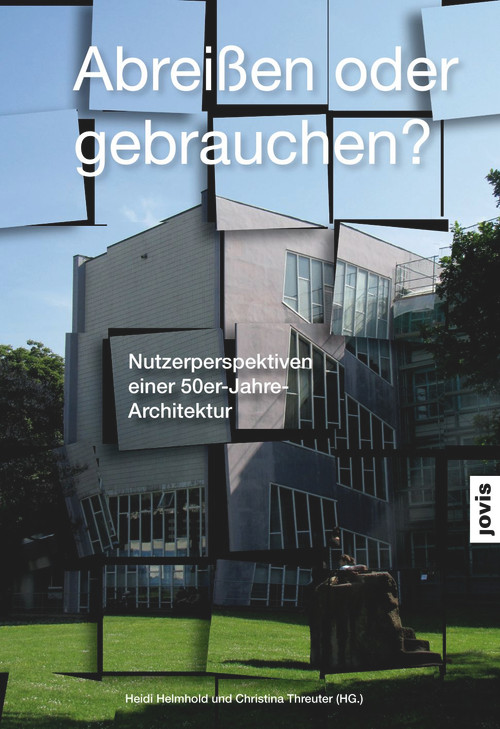 Abreißen oder Gebrauchen? (Nutzerperspektiven einer 50er-Jahre-Architektur) (German Edition) by Helmhold Heidi, Christina Threuter, 9783868591262