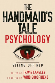 The Handmaid's Tale Psychology (Seeing Off Red) by Travis Langley, Wind Goodfriend, 9781684420421
