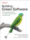 Building Green Software (A Sustainable Approach to Software Development and Operations) by Anne Currie, Sarah Hsu, Sara Bergman, 9781098150624