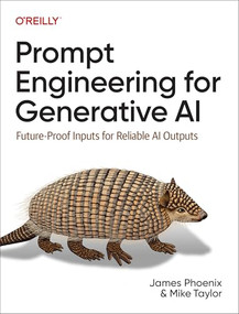 Prompt Engineering for Generative AI (Future-Proof Inputs for Reliable AI Outputs) by James Phoenix, Mike Taylor, 9781098153434