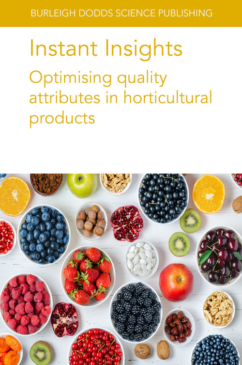 Instant Insights: Optimising quality attributes in horticultural products by M. Causse, E. Albert, Dr Christopher Sauvage, Dr Chris Barbey, Prof Kevin Folta, Prof Kerry Walsh, Zhenglin Wang, Dr Oliver Chen, Dr Eunice Mah, Dr Duane Greene, 9781801466677
