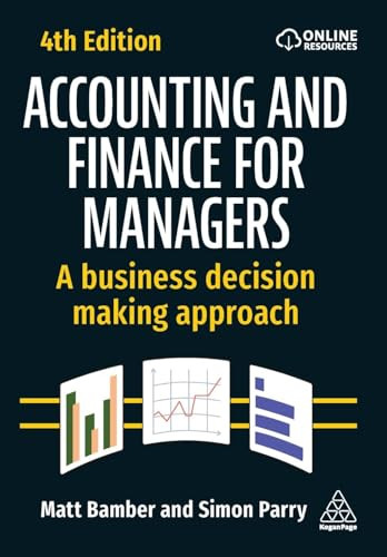 Accounting and Finance for Managers (A Business Decision Making Approach) - 9781398615571 by Matt Bamber, Simon Parry, 9781398615571
